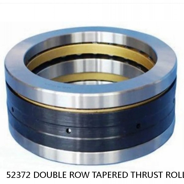 52372 DOUBLE ROW TAPERED THRUST ROLLER BEARINGS