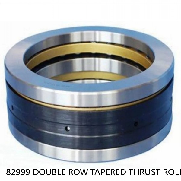 82999 DOUBLE ROW TAPERED THRUST ROLLER BEARINGS